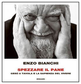 Enzo Bianchi - Spezzare il Pane